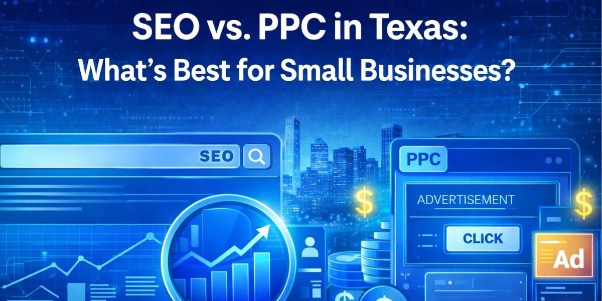 SEO vs. PPC in Texas: What’s Best for Small Businesses?